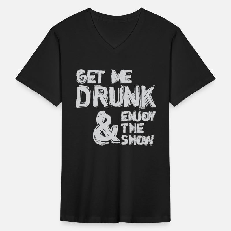 Get Me Drunk And Enjoy The Show Humor Funny