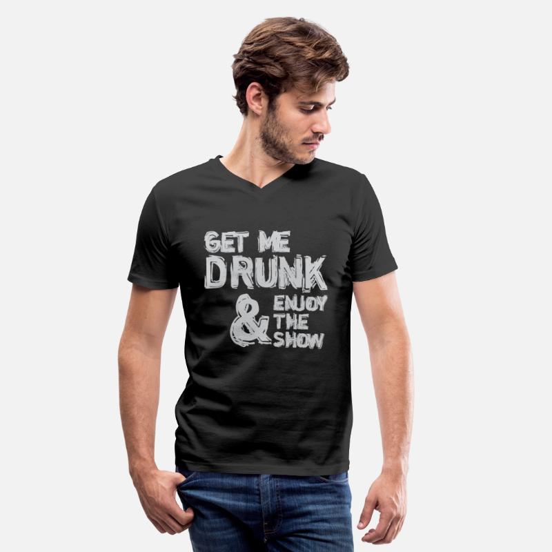 Get Me Drunk And Enjoy The Show Humor Funny