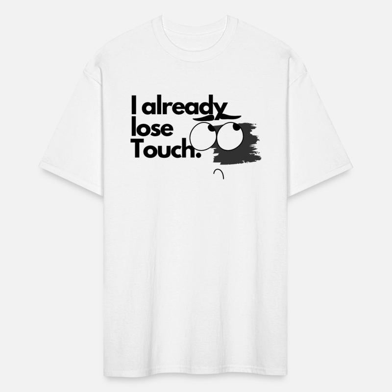 I already Lose Touch funny Tshirt