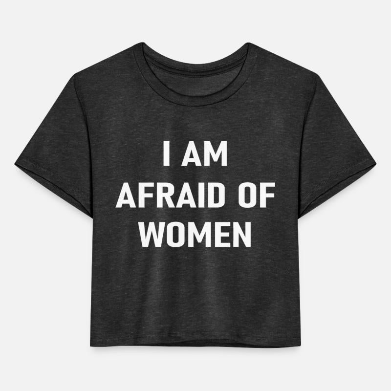 i am afraid of women I m afraid of women