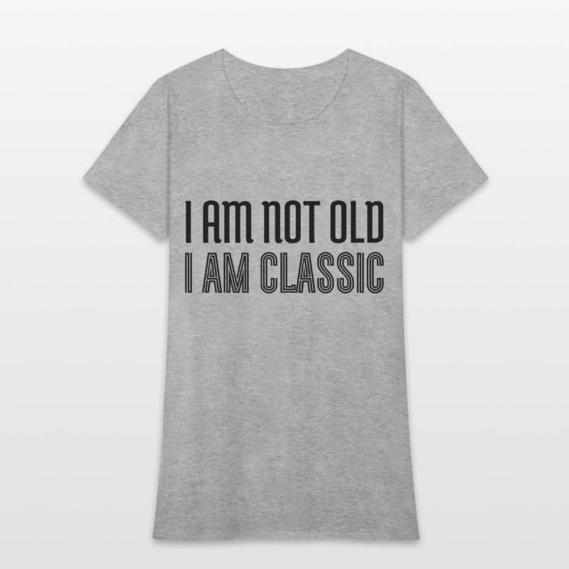 I am not old i am classic