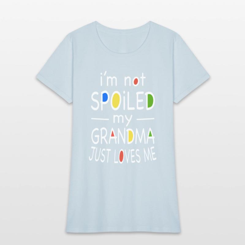 i am not spoiled my grandma just loves me grandma