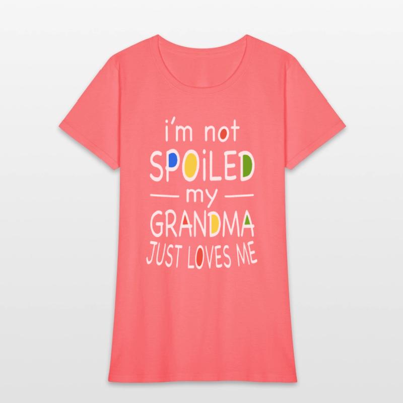 i am not spoiled my grandma just loves me grandma