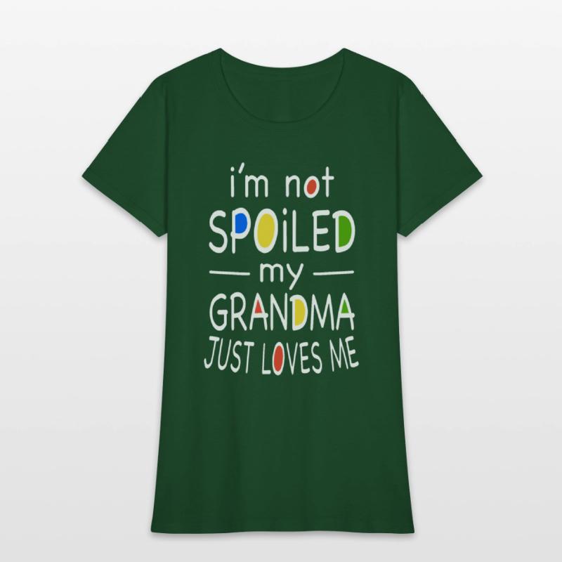 i am not spoiled my grandma just loves me grandma
