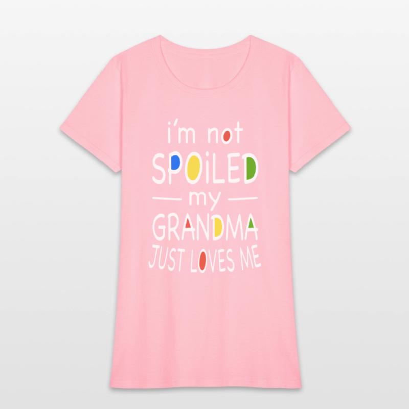 i am not spoiled my grandma just loves me grandma