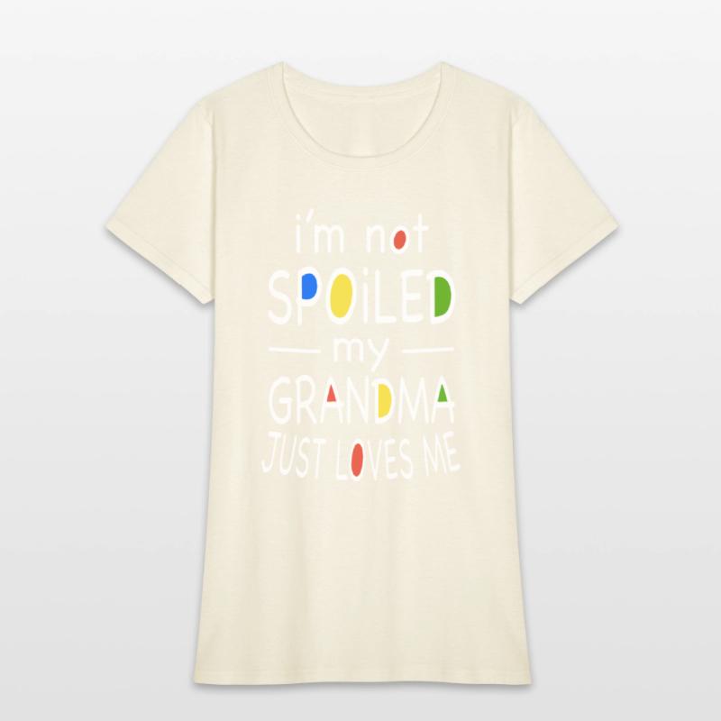 i am not spoiled my grandma just loves me grandma