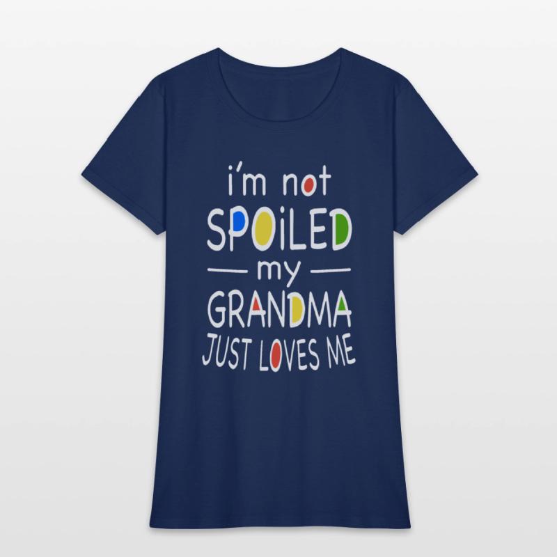i am not spoiled my grandma just loves me grandma