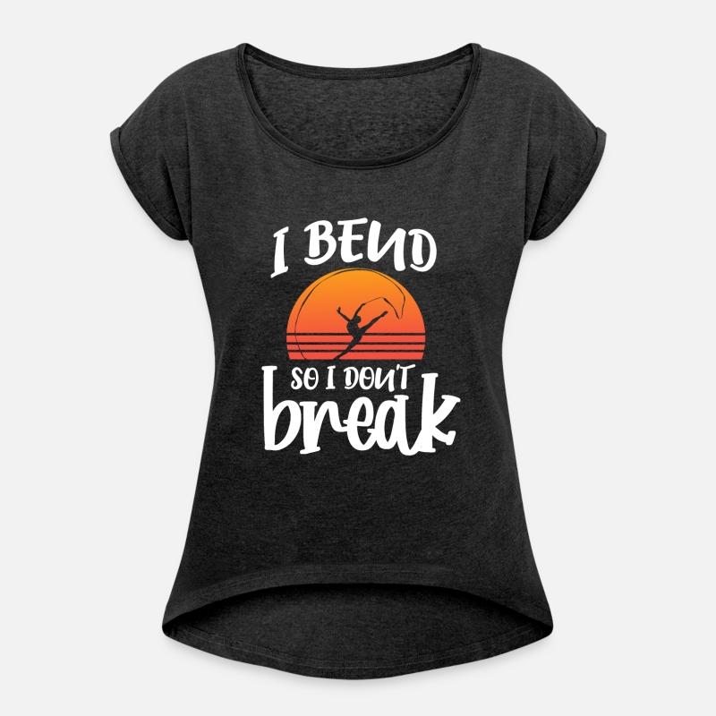 I Bend So I Dont Break Rhythmic Gymnastics Dancer