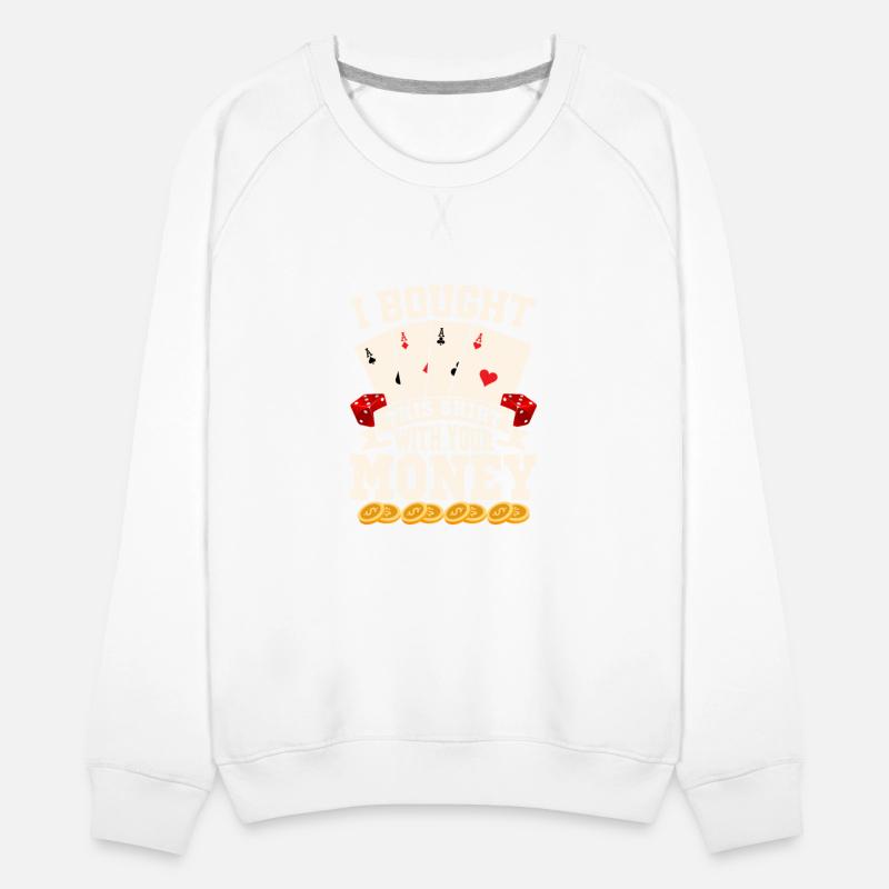 I Bought This Shirt With Your Money Poker Player G