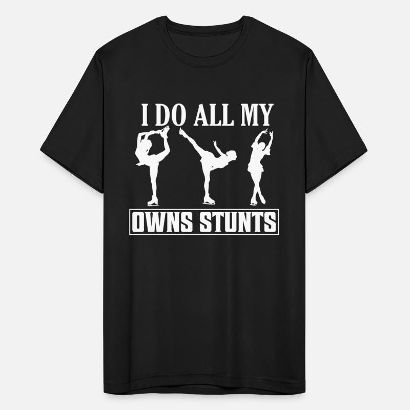 I Do All My Owns Stunts Figure Skater Ice Skating