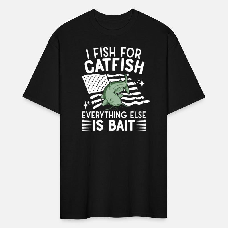 I Fish For Catfish Every Thing Else Is Bait -