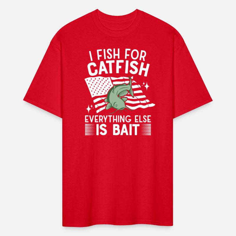 I Fish For Catfish Every Thing Else Is Bait -