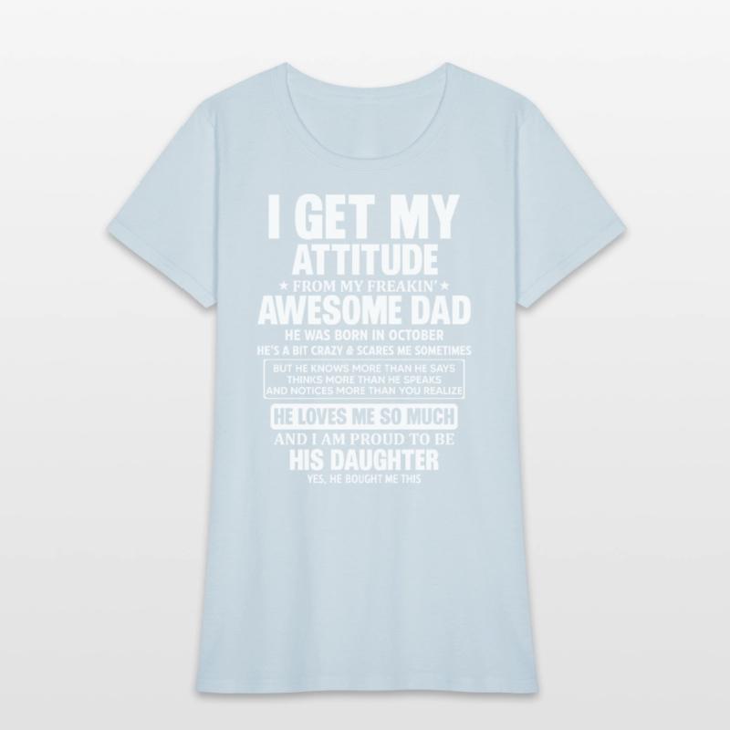 I Get My Attitude From My Freaking Awesome Dad