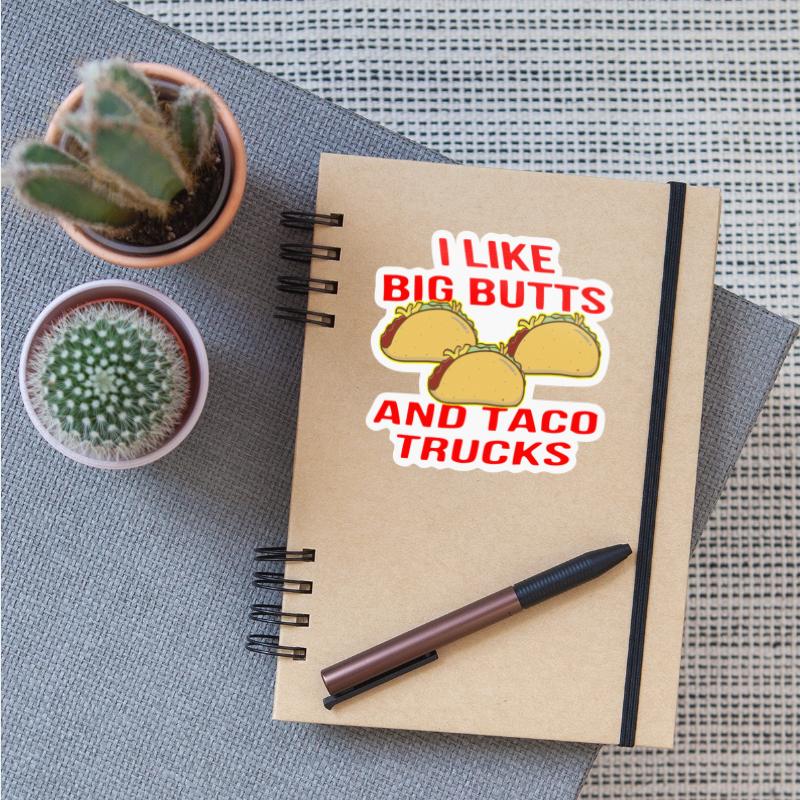 I Like Big Butts And Taco Trucks ©WhiteTigerLLC.C
