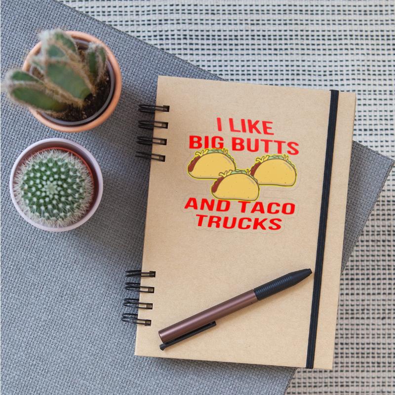 I Like Big Butts And Taco Trucks ©WhiteTigerLLC.C
