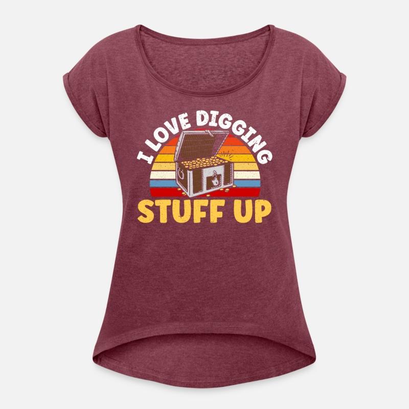 I Love Digging Stuff Up Treasure Hunting