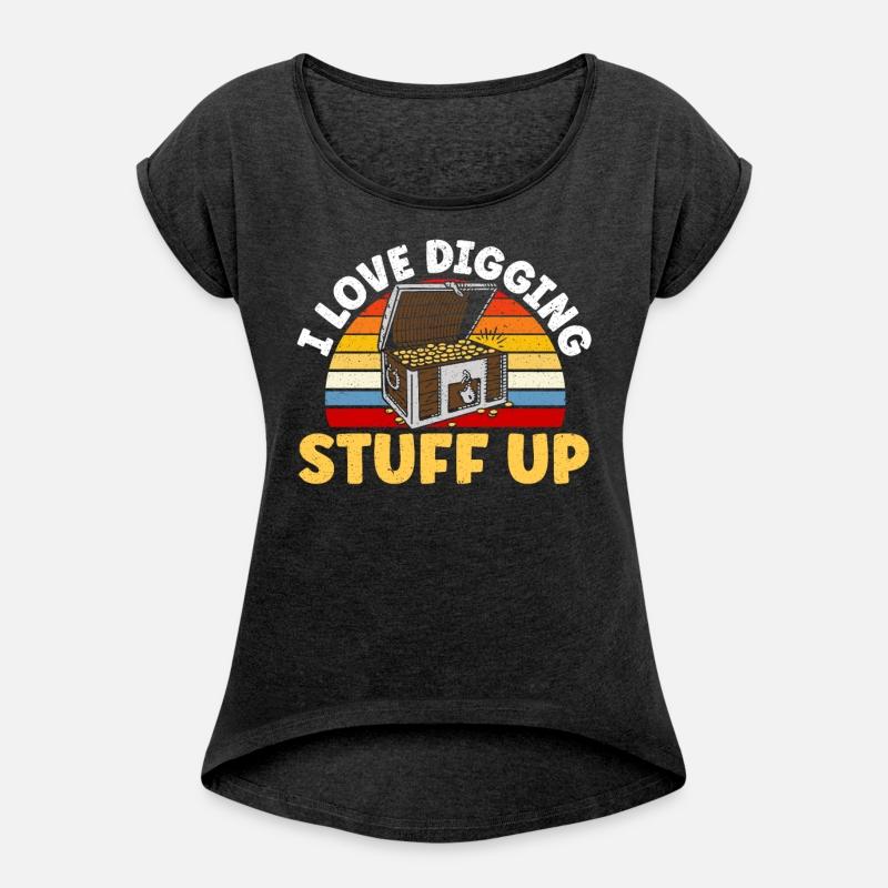 I Love Digging Stuff Up Treasure Hunting