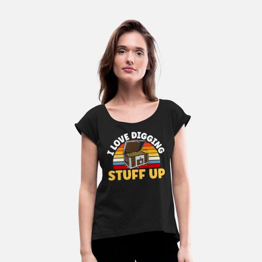 I Love Digging Stuff Up Treasure Hunting