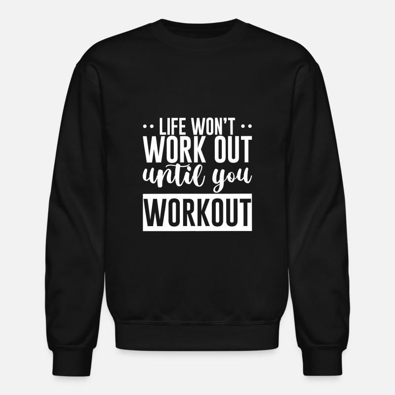 Life Won't Work Out Until You Workout