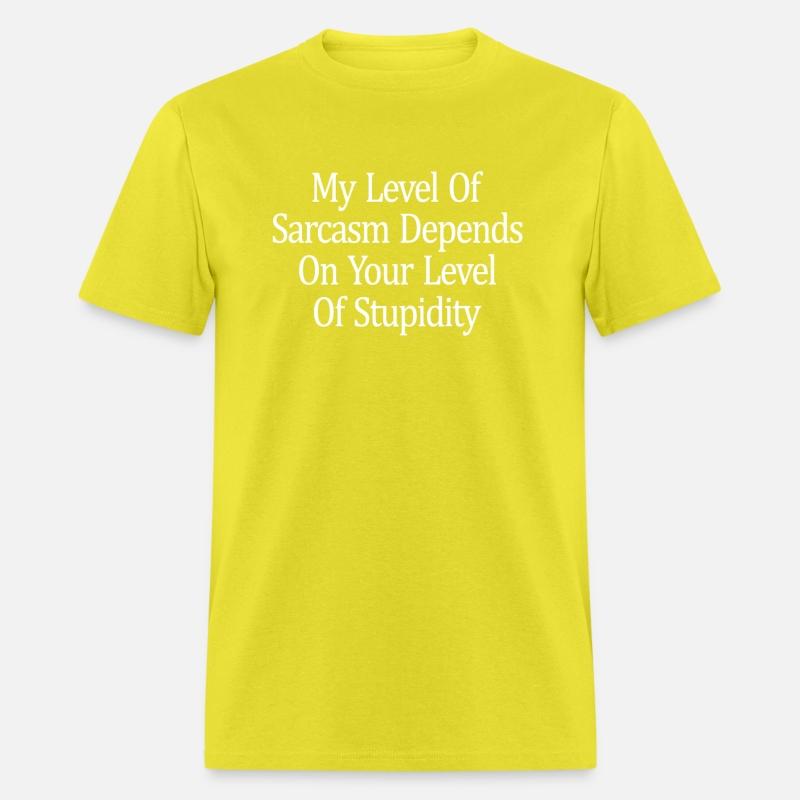 My Level Of Sarcasm Depends On Your Level Of Stupi