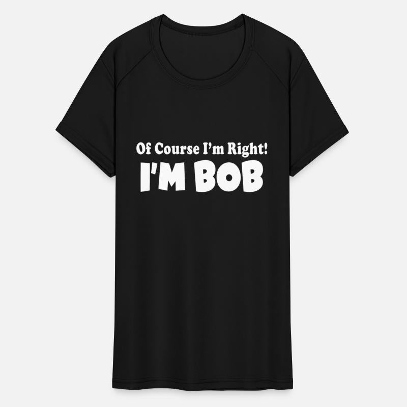 Of Course I m Right I m BOB