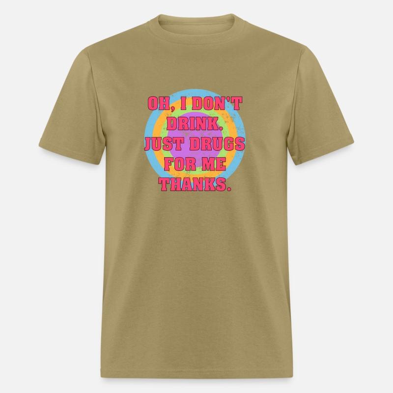 Oh I Don'T Drink Just Drugs For Me Thanks d