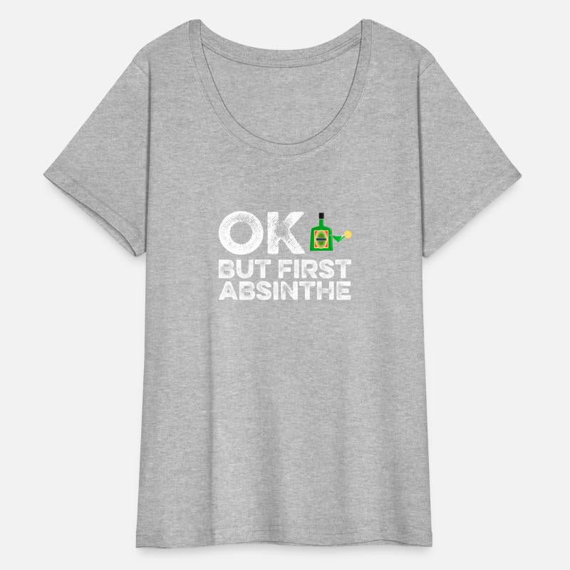 OK But First Absinthe T-Shirt Funny Drinking Wine