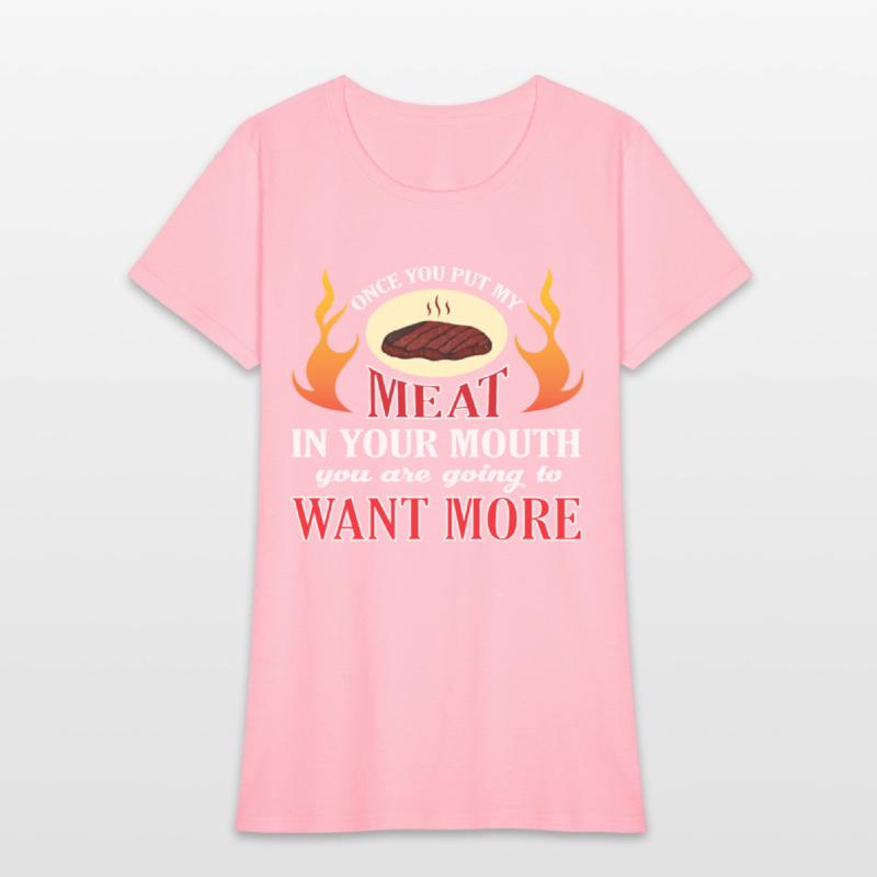 Once You Put My Meat In Your Mouth T Shirt