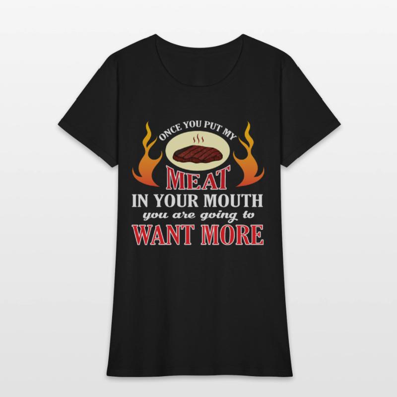 Once You Put My Meat In Your Mouth T Shirt