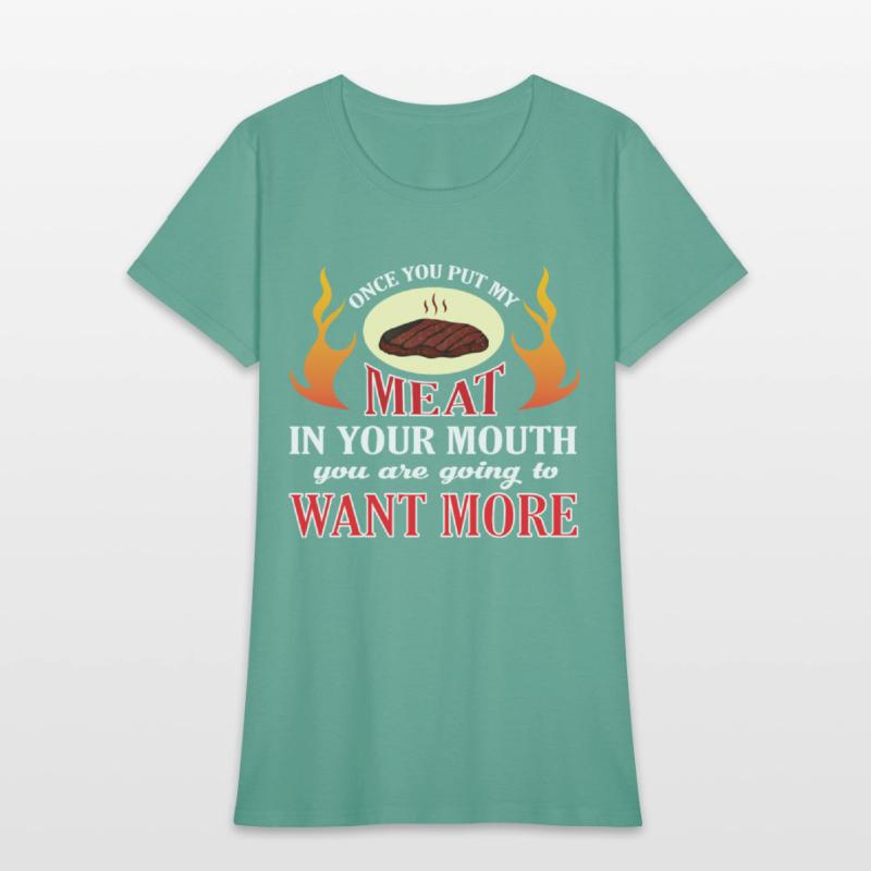 Once You Put My Meat In Your Mouth T Shirt