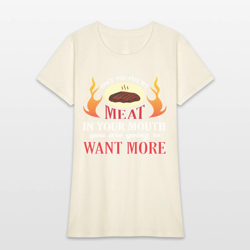 Once You Put My Meat In Your Mouth T Shirt