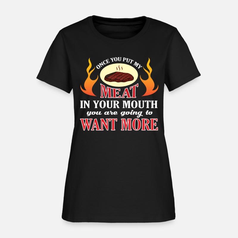 Once You Put My Meat In Your Mouth T Shirt