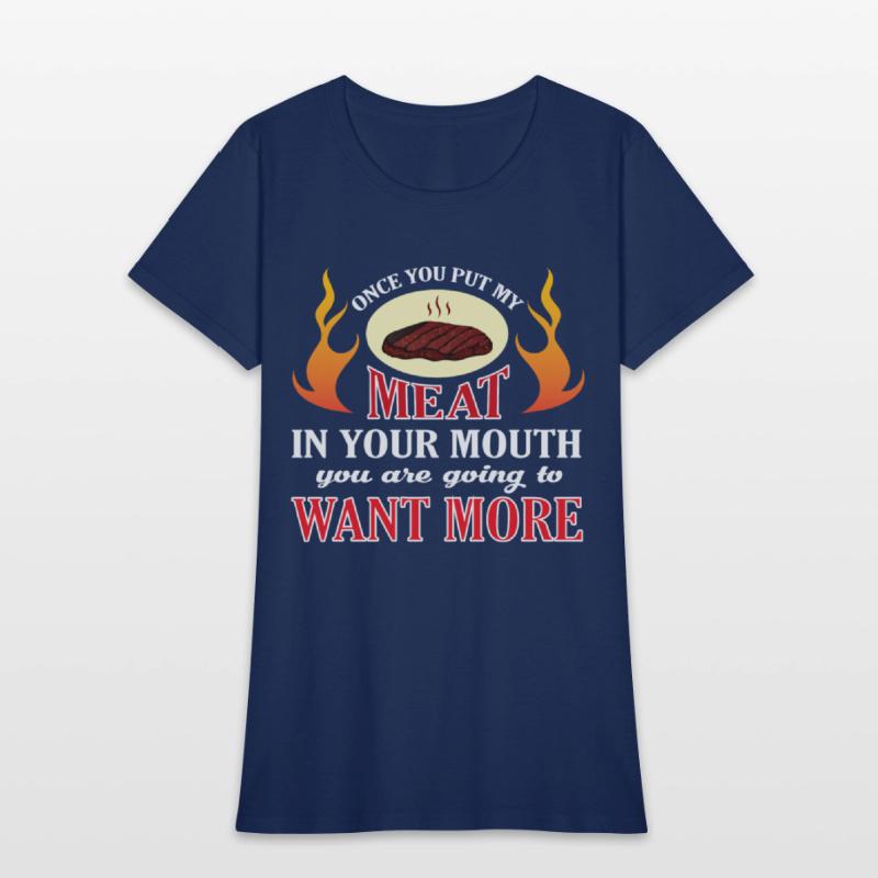 Once You Put My Meat In Your Mouth T Shirt