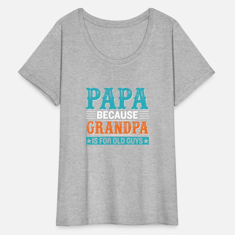 Papa because grandpa is for old guys
