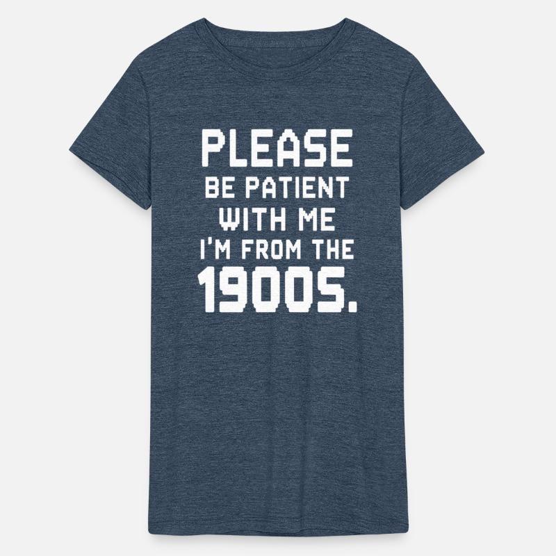 Please Be Patient With Me I'm From The 1900s