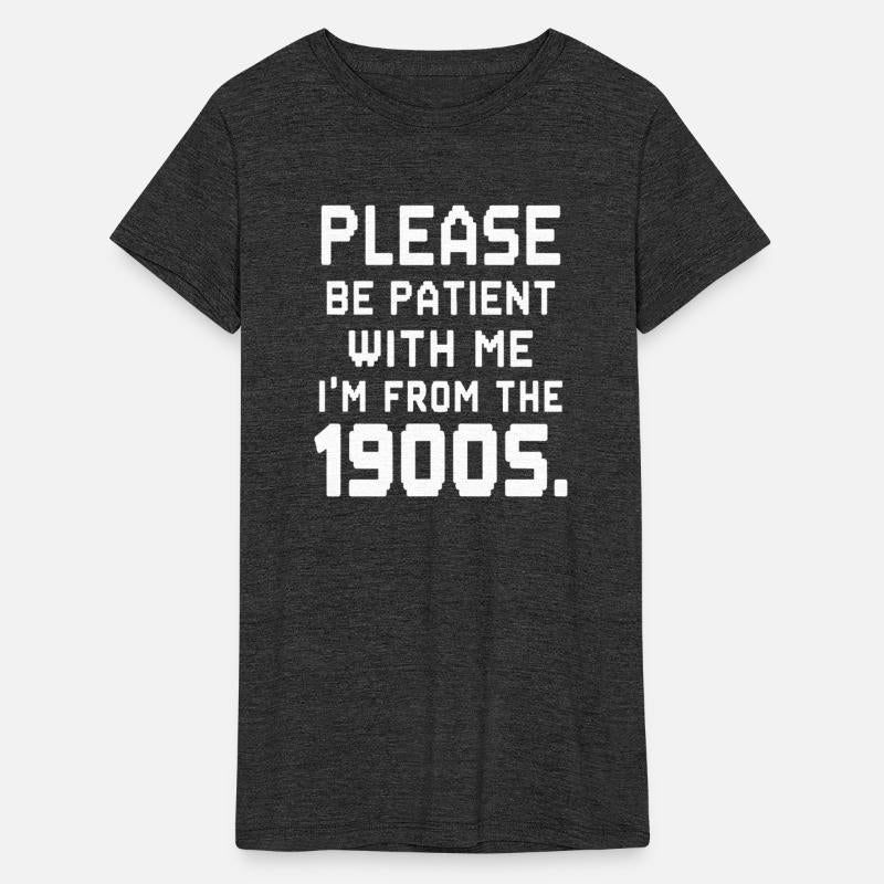 Please Be Patient With Me I'm From The 1900s