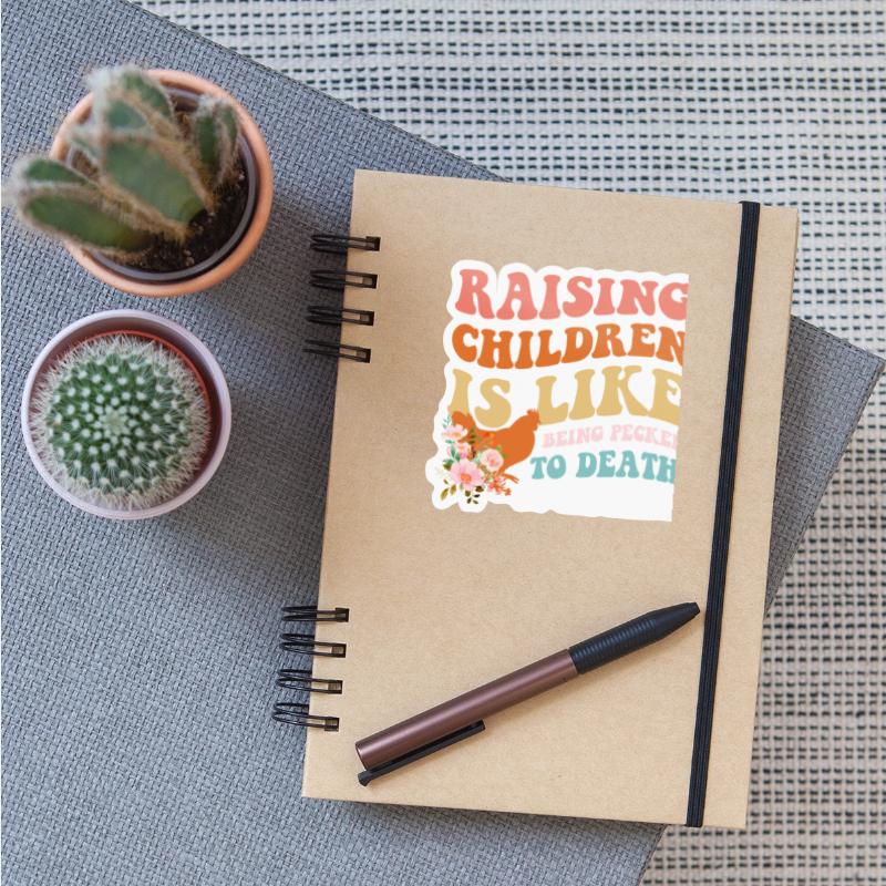 Raising Children Is Like Being Pecked Death