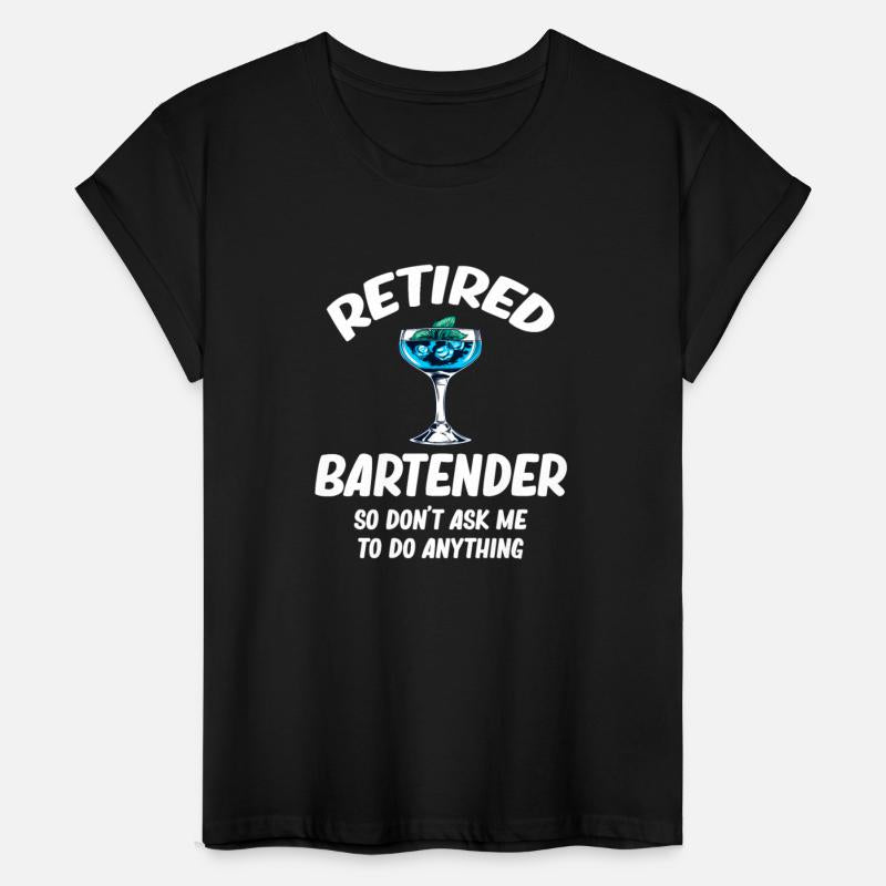 Retired Bartender So Don't Ask Me To Do Anything