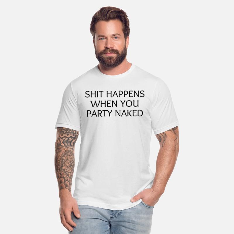 SHIT HAPPENS WHEN YOU PARTY NAKED