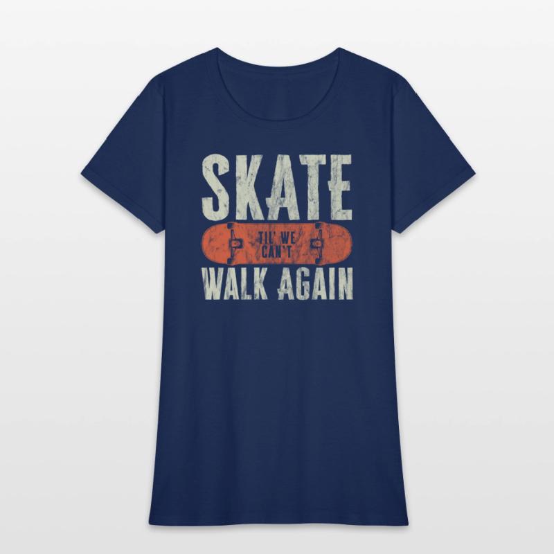 Skate Til' We Can't Walk Again Funny Skateboard
