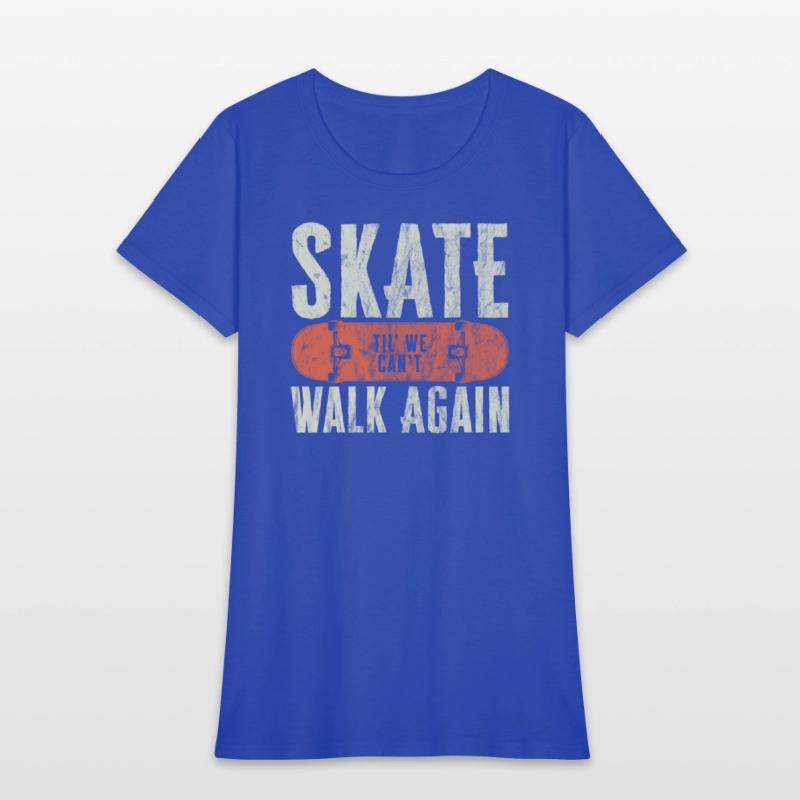 Skate Til' We Can't Walk Again Funny Skateboard