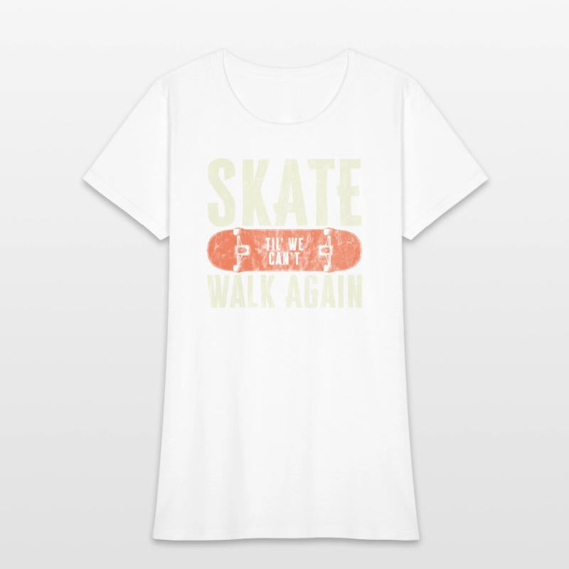 Skate Til' We Can't Walk Again Funny Skateboard