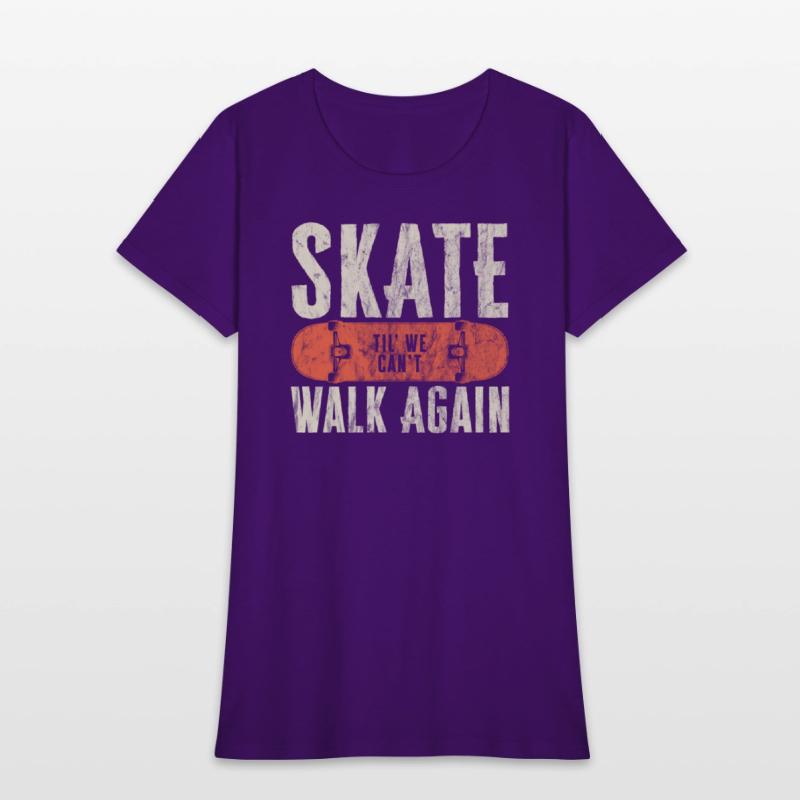 Skate Til' We Can't Walk Again Funny Skateboard