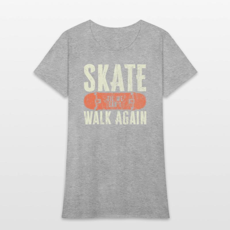 Skate Til' We Can't Walk Again Funny Skateboard