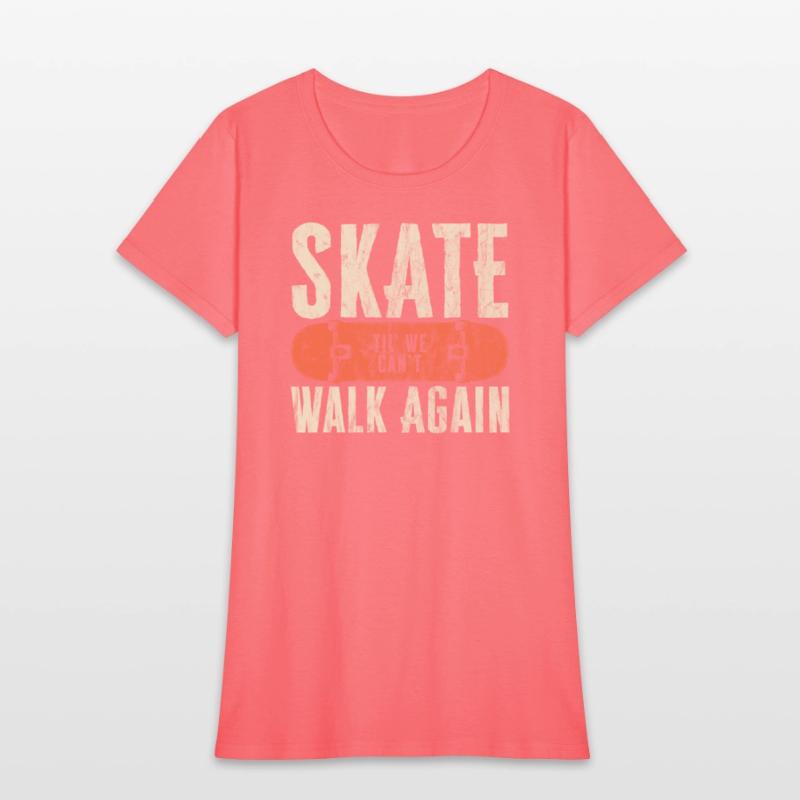 Skate Til' We Can't Walk Again Funny Skateboard