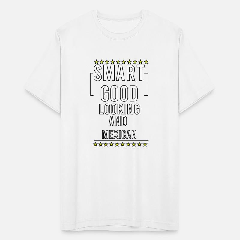 Smart Good Looking And Mexican