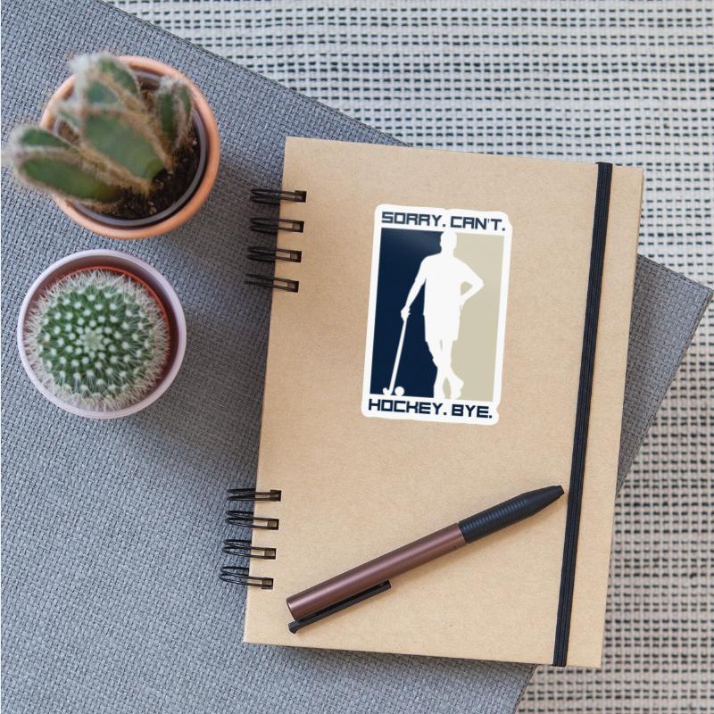 Sorry Can't Hockey Bye | Funny Field Hockey Sports