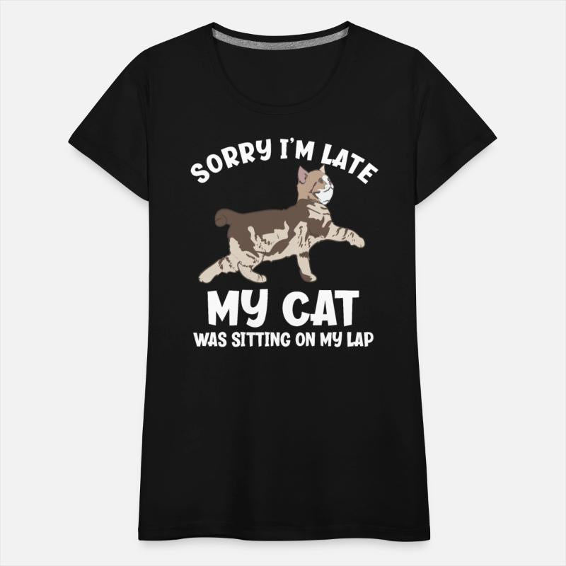 Sorry I'm Late My Cat Was Sitting On My Lap