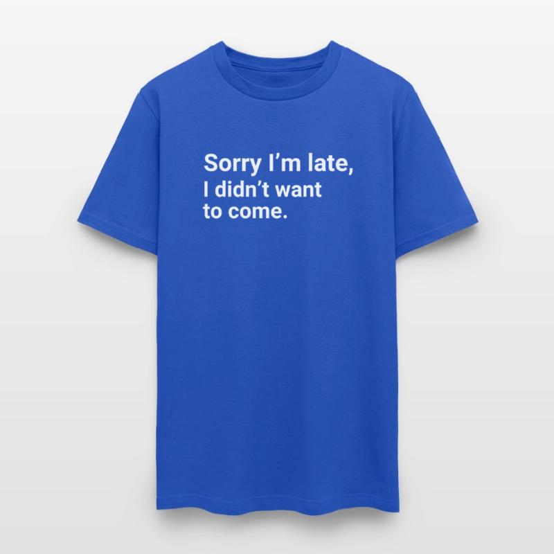 Sorry I'm latr,Ididn't want to come.