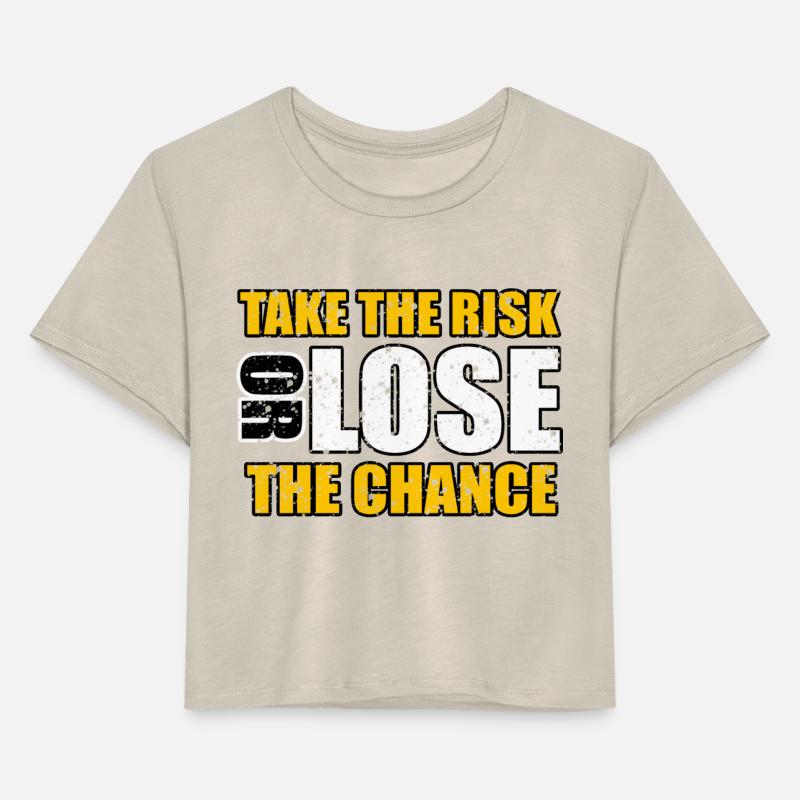 TAKE THE RISK OR LOSE THE CHANCE TSHIRT SHIRT